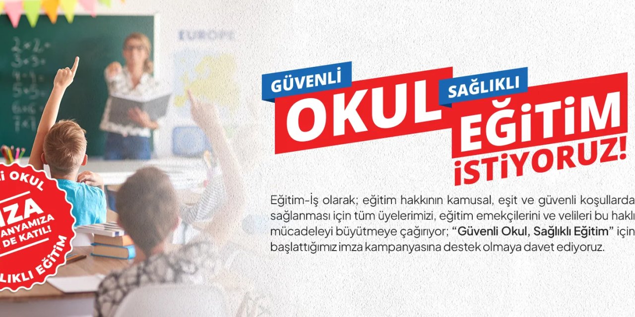 Eğitim-İş’ten Büyük Seferberlik: “Güvenli Okul, Sağlıklı Eğitim” İçin İmzalar Toplanıyor