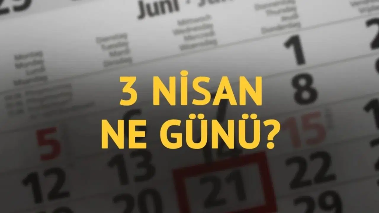 3 Nisan’ın Önemi Nedir? Tarihte Bugün Yaşanan Önemli Olaylar
