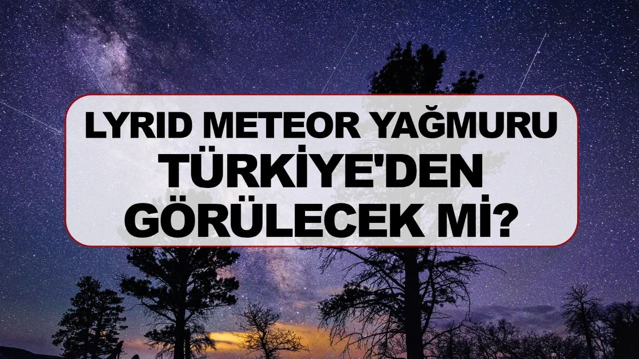 2026 Lyrid Meteor Yağmuru Türkiye’den İzlenebilecek