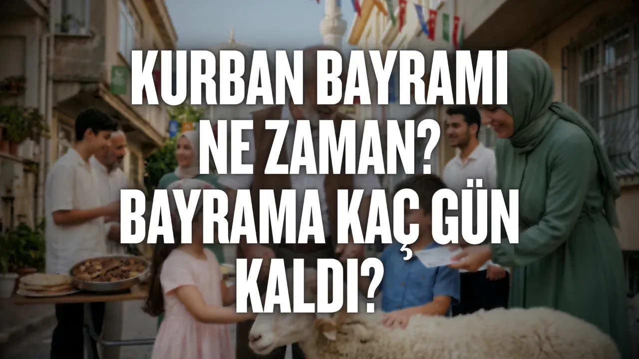 Kurban Bayramı 2026 ne zaman? Bayram tatili kaç gün sürecek? İşte gün gün takvim